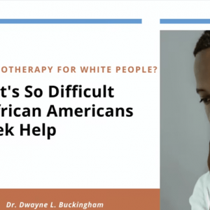Is Psychotherapy only for White People? Why It’s So Difficult for African Americans to Seek Help